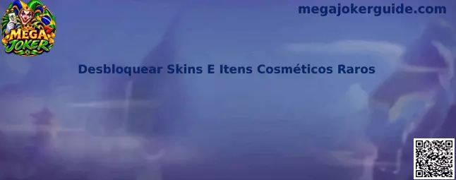 Desbloquear Skins e Itens Cosméticos Raros