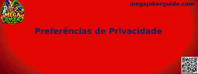 Preferências de Privacidade Mega Joker